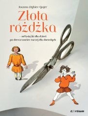 ZŁOTA RÓŻDŻKA-OD KSIĄŻKI DLA DZIECI PO DRESZCZOWIEC RACZEJ DLA DOROSŁYCH Joanna Dybiec-Gajer – zdjęcie 1